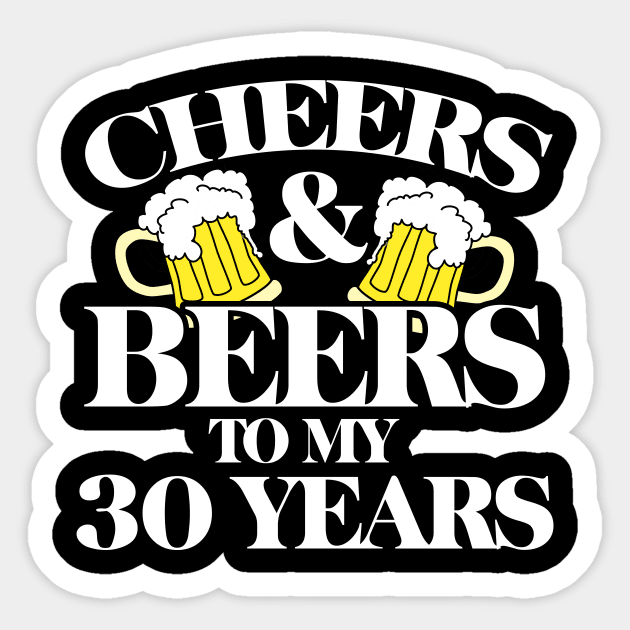 Cheers and Beers to my 30 years Sticker by bubbsnugg